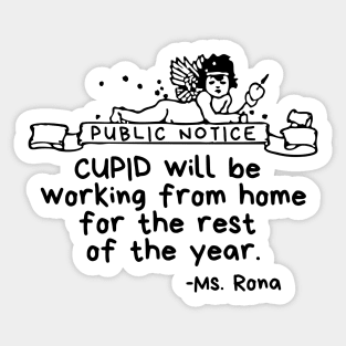 Public Notice: Cupid will be working from home for the rest of the year. - Ms Rona Sticker